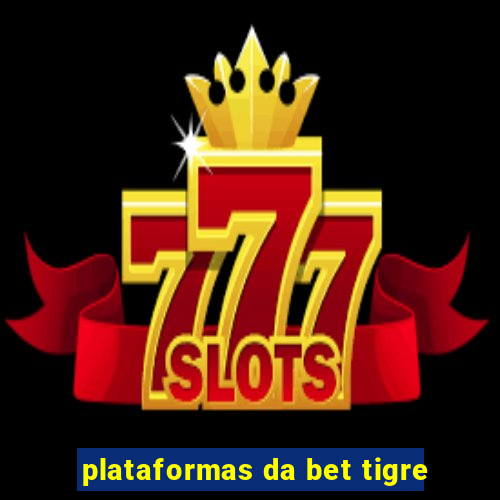 plataformas da bet tigre